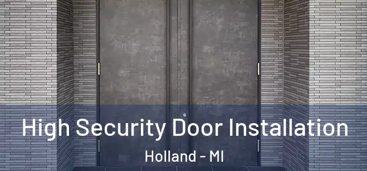  High Security Door Installation Holland - MI